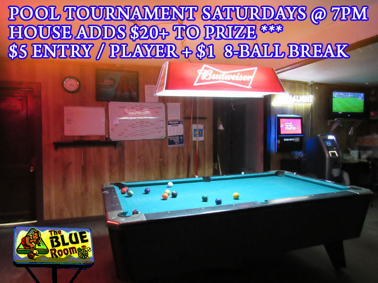 The Blue Room Bar has pool tournaments every Saturday @ 7pm@!